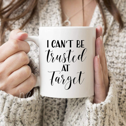 I Can't Be Trusted At Target Funny Coffee