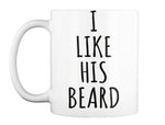 I Like His Beard - Gift Coffee Mug