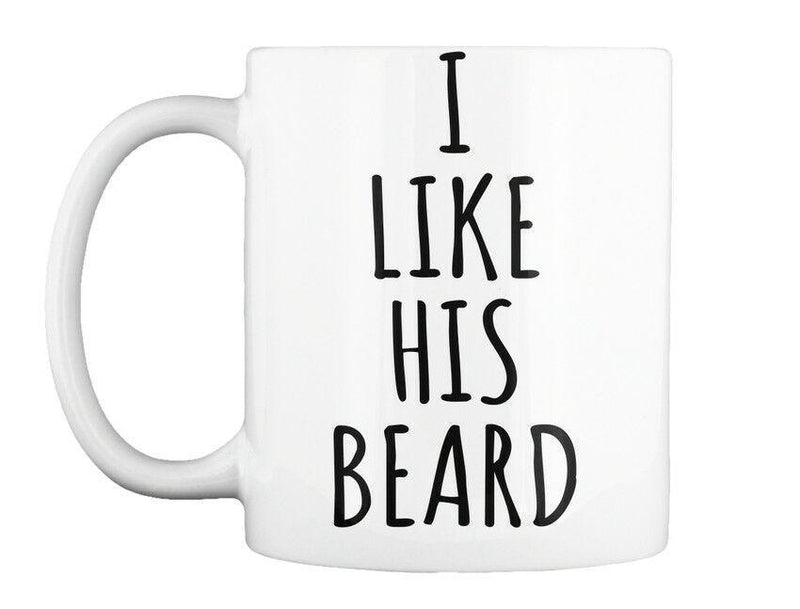 I Like His Beard - Gift Coffee Mug